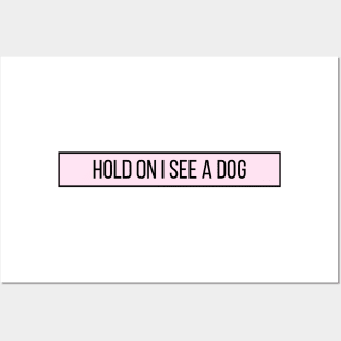 Hold On I See a Dog - Dog Quotes Posters and Art